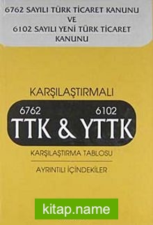 Karşılaştırmalı 6762 TTK – 6102 YTTK