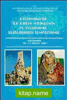 Kastamonu’da İlk Kadın Mitingi’nin 75. Yıldönümü Uluslararası Sempozyumu Kastamonu 10-11 Aralık 1994