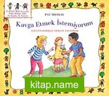 Kavga Etmek İstemiyorum  Çocuğa Barışçıl Olmayı Anlatmak