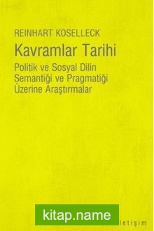 Kavramlar Tarihi Politik ve Sosyal Dilin Semantiği ve Pragmatiği Üzerine Araştırmalar