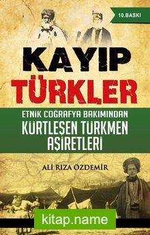 Kayıp Türkler  Etnik Coğrafya Bakımından Kürtleşen Türkmen Aşiretleri