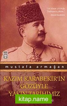 Kazım Karabekir’in Gözüyle Yakın Tarihimiz  İstiklal Savaşı’nın İçyüzü