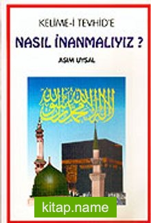 Kelime-i Tevhid’e Nasıl İnanmalıyız