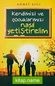 Kendimizi ve Çocuklarımızı Nasıl Yetiştirelim