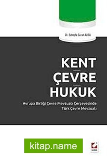 Kent Çevre Hukuk  Avrupa Birliği Çevre Mevzuatı Çerçevesinde Türk Çevre Mevzuatı