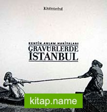Kentin Anlam Haritaları-Gravürlerle İstanbul