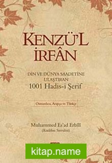 Kenzü’l İrfan Din ve Dünya Saadetine Ulaştıran 1001 Hadis-i Şerif