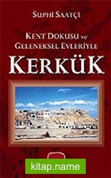 Kerkük / Kent Dokusu ve Geleneksel Evleriyle