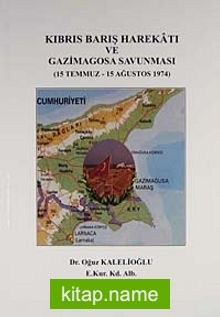 Kıbrıs Barış Harekatı ve Gazimagosa Savunması (15 Temmuz – 15 Ağustos 1974)