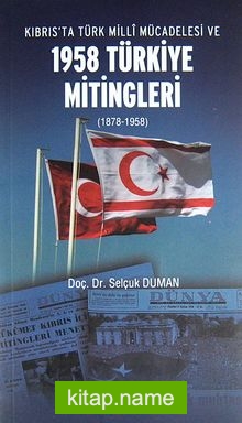 Kıbrıs’ta Türk Milli Mücadelesi ve 1958 Türkiye Mitingleri (1878-1958)