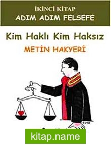 Kim Haklı Kim Haksız / Adım Adım Felsefe 2. Kitap