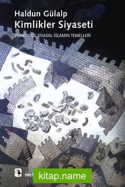 Kimlikler Siyaseti Türkiye’de Siyasal İslamın Temelleri