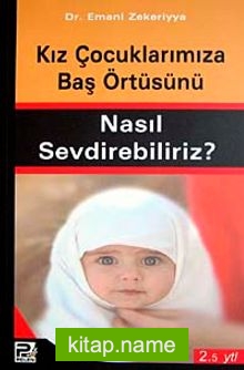 Kız Çocuklarınıza Baş Örtüsünü Nasıl Sevdirebiliriz?