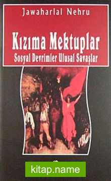 Kızıma Mektuplar Sosyal Devrimler Ulusal Savaşlar