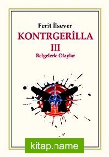 Kontrgerilla -III Belgelerle Olaylar