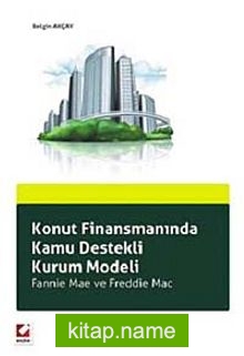 Konut Finansmanında Kamu Destekli Kurum Modeli  Fannie Mae ve Freddie Mac