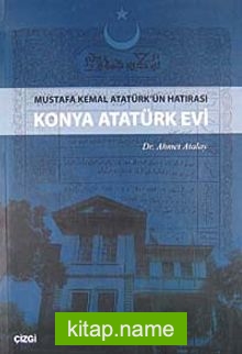 Konya Atatürk Evi  Mustafa Kemal Atatürk’ün Hatırası