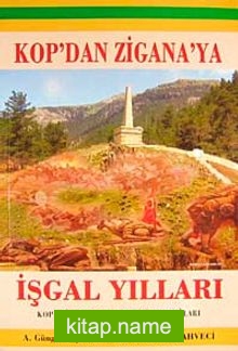 Kop’dan Zigana’ya  İşgal Yılları (Kop-Zigana-Toptepe-Çimen Dağları)