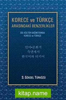 Korece ve Türkçe Arasındaki Benzerlikler  Dil-Kültür Bağıntısında Korece ve Türkçe