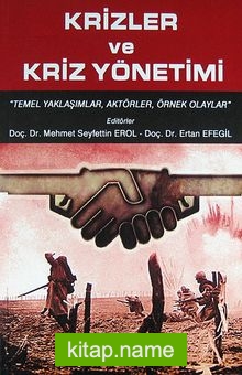 Krizler ve Kriz Yönetimi Temel Yaklaşımlar, Aktörler, Örnek Olaylar