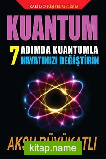 Kuantum 7 Adımda Kuantumla Hayatınızı Değiştirin