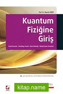 Kuantum Fiziğine Giriş  Temel Kavramlar – Schrödinger Temsili – Matris Mekaniği – Yaklaşık Çözüm Yöntemleri