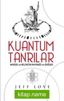 Kuantum Tanrılar Madde ve Bilincin Kaynağı ve Doğası