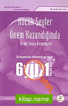 Küçük Şeyler Önem Kazandığında/İş Hayatında Bilmeniz Gereken 601 Küçük Şey