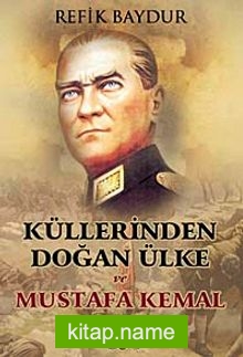 Küllerinden Doğan Ülke ve Mustafa Kemal