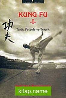 Kung Fu 1 / Tarih, Felsefe ve Teknik
