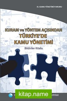 Kuram ve Yöntem Açısından Türkiye’de Kamu Yönetimi Bildiriler Kitabı