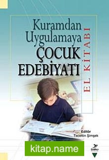 Kuramdan Uygulamaya Çocuk Edebiyatı El Kitabı