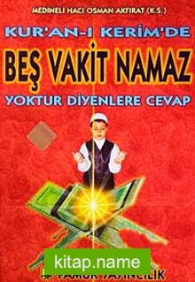 Kur’an-ı Kerim’de Beş Vakit Namaz Yoktur Diyenlere Cevap (Namaz-013)