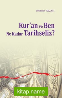 Kur’an ve Ben ne Kadar Tarihseliz