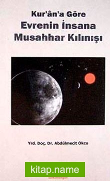 Kur’an’a Göre Evrenin İnsana Musahhar Kılınışı