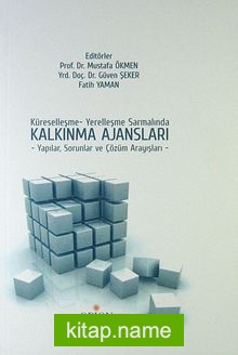 Küreselleşme – Yerelleşme Sarmalında Kalkınma Ajansları / Yapılar, Sorunlar ve Çözüm Arayışları