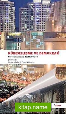 Küreselleşme ve Demokrasi  Küreselleşmenin Farklı Yüzleri