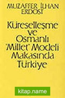 Küreselleşme ve Osmanlı “Millet” Modeli Makasında Türkiye