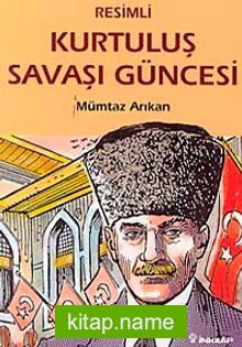 Kurtuluş Savaşı Güncesi (Resimli)