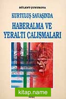 Kurtuluş Savaşı’nda Haberalma ve Yeraltı Çalışmaları