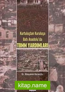 Kurtuluştan Kuruluşa Batı Anadolu’da TBMM Yardımları