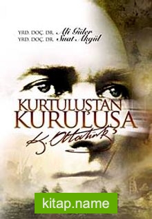 Kurtuluştan Kuruluşa K. Atatürk