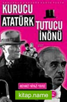 Kurucu Atatürk Tutucu İnönü