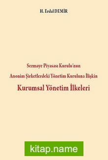 Kurumsal Yönetim İlkeleri Sermaye Piyasası Kurulu’nun Anonim Şirketlerdeki Yönetim Kuruluna İlişkin