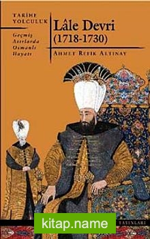 Lale Devri (1718-1730)  Geçmiş Asırlarda Osmanlı Hayatı