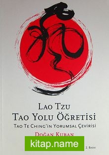 Lao Tzu Tao Yolu Öğretisi / Tao Te Ching’in Yorumsal Çevirisi