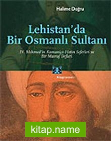 Lehistan’da Bir Osmanlı Sultanı/IV.Mehmed’in Kamaniçe-Hotin Seferleri ve Bir Masraf Defteri