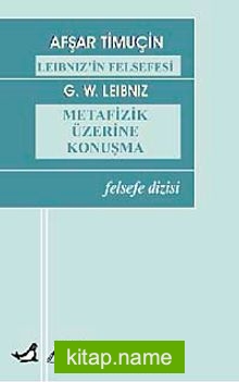 Leibniz’in Felsefesi  Metafizik Üzerine Konuşma
