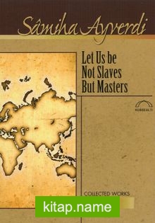 Let Us be Not Slaves But Masters