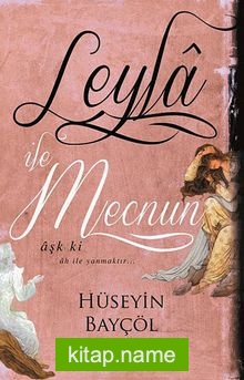 Leyla İle Mecnun/Aşk ki Ah İle Yanmaktır